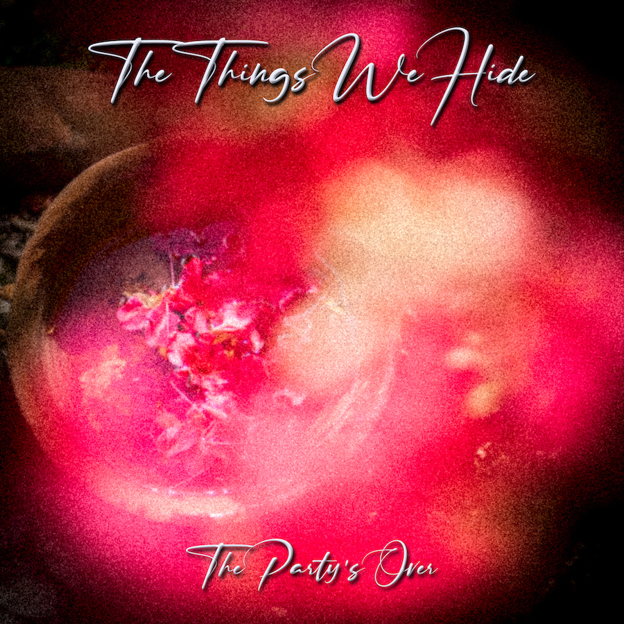 The Things We Hide, fuori il nuovo doppio singolo “The Party’s Over”